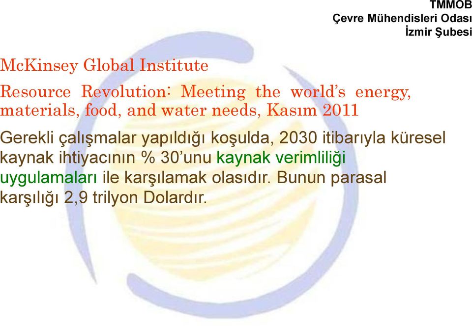 yapıldığı koşulda, 2030 itibarıyla küresel kaynak ihtiyacının % 30 unu kaynak