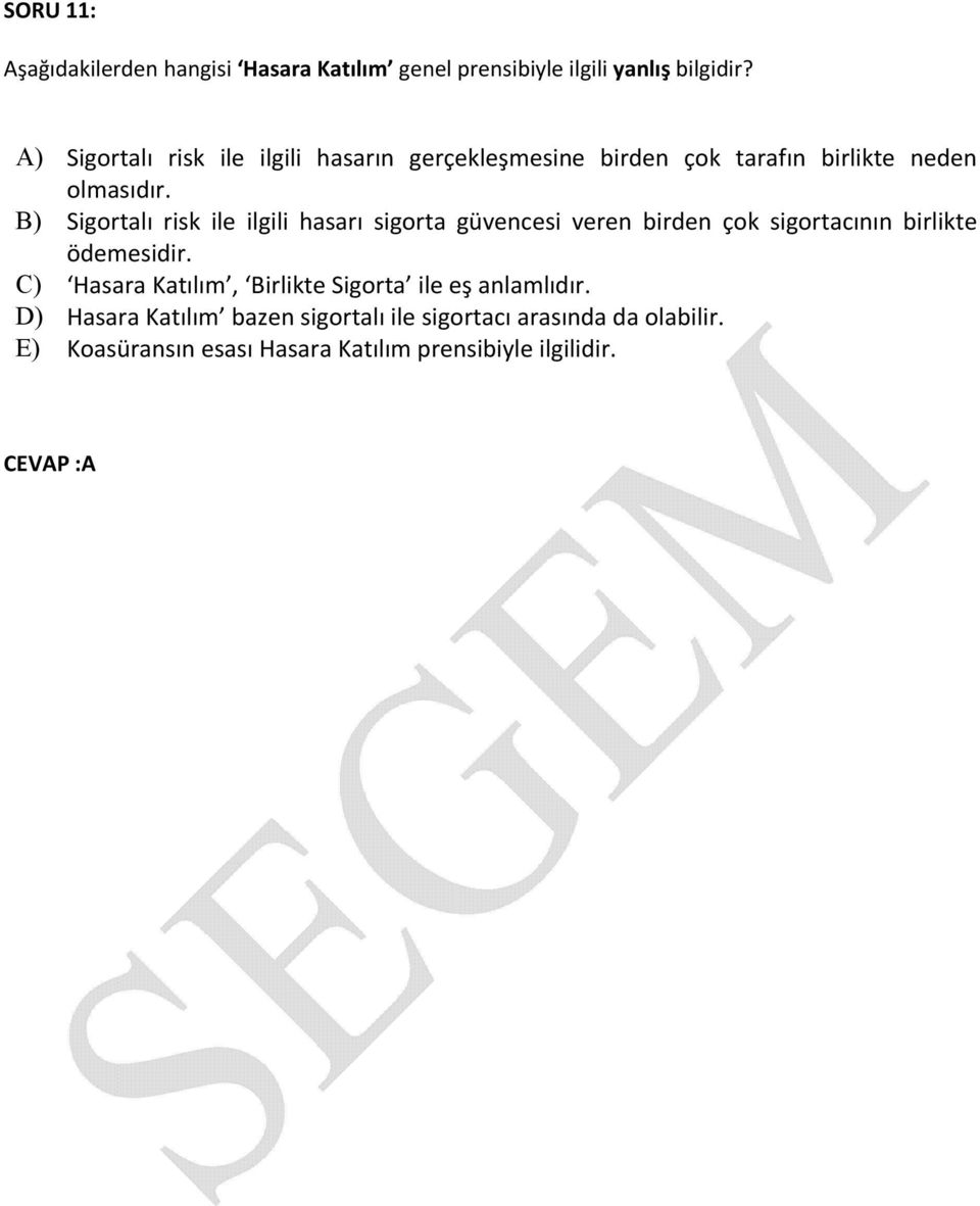 B) Sigortalı risk ile ilgili hasarı sigorta güvencesi veren birden çok sigortacının birlikte ödemesidir.