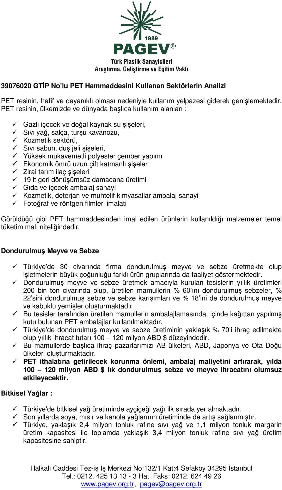 mukavemetli polyester çember yapımı Ekonomik ömrü uzun çift katmanlı şişeler Zirai tarım ilaç şişeleri 19 lt geri dönüşümsüz damacana üretimi Gıda ve içecek ambalaj sanayi Kozmetik, deterjan ve