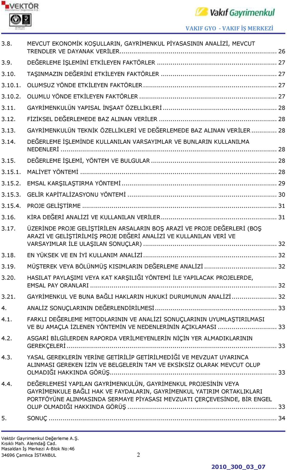 FĠZĠKSEL DEĞERLEMEDE BAZ ALINAN VERĠLER... 28 3.13. GAYRĠMENKULÜN TEKNĠK ÖZELLĠKLERĠ VE DEĞERLEMEDE BAZ ALINAN VERĠLER... 28 3.14.