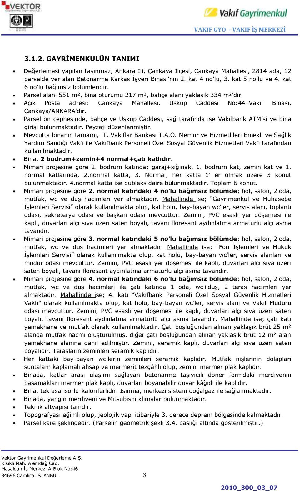 Açık Posta adresi: Çankaya Mahallesi, Üsküp Caddesi No:44 Vakıf Binası, Çankaya/ANKARA dır.