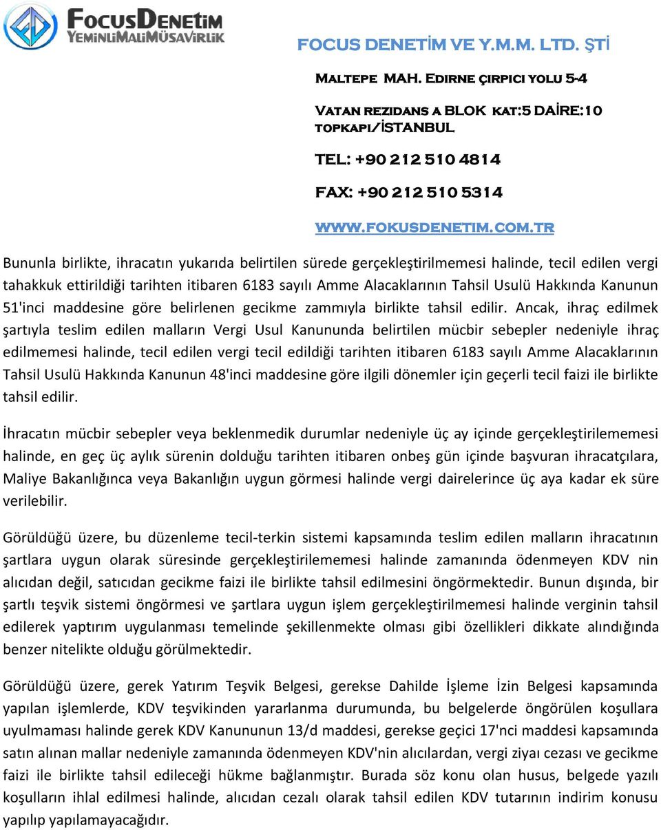 Ancak, ihraç edilmek şartıyla teslim edilen malların Vergi Usul Kanununda belirtilen mücbir sebepler nedeniyle ihraç edilmemesi halinde, tecil edilen vergi tecil edildiği tarihten itibaren 6183