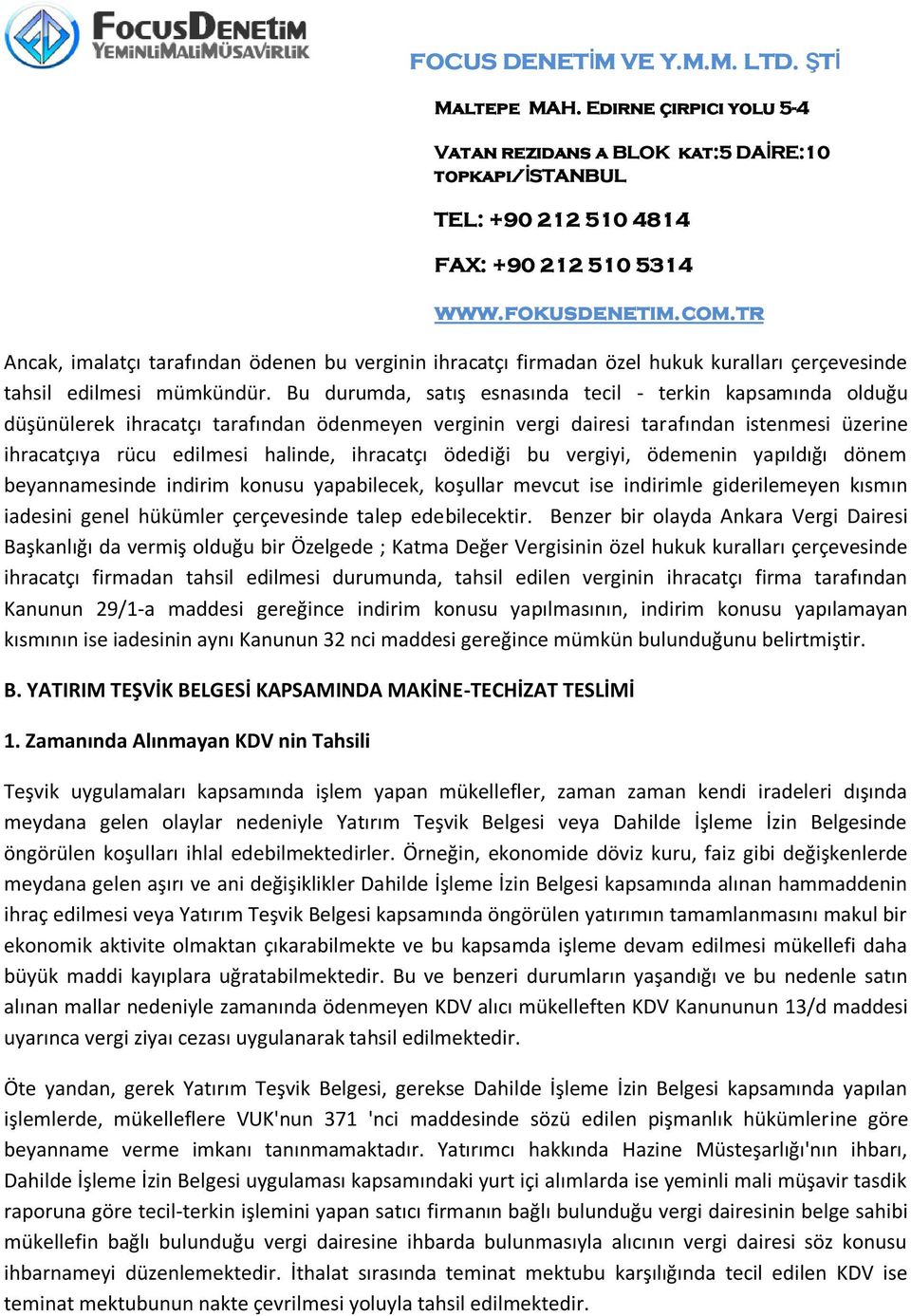 ihracatçı ödediği bu vergiyi, ödemenin yapıldığı dönem beyannamesinde indirim konusu yapabilecek, koşullar mevcut ise indirimle giderilemeyen kısmın iadesini genel hükümler çerçevesinde talep