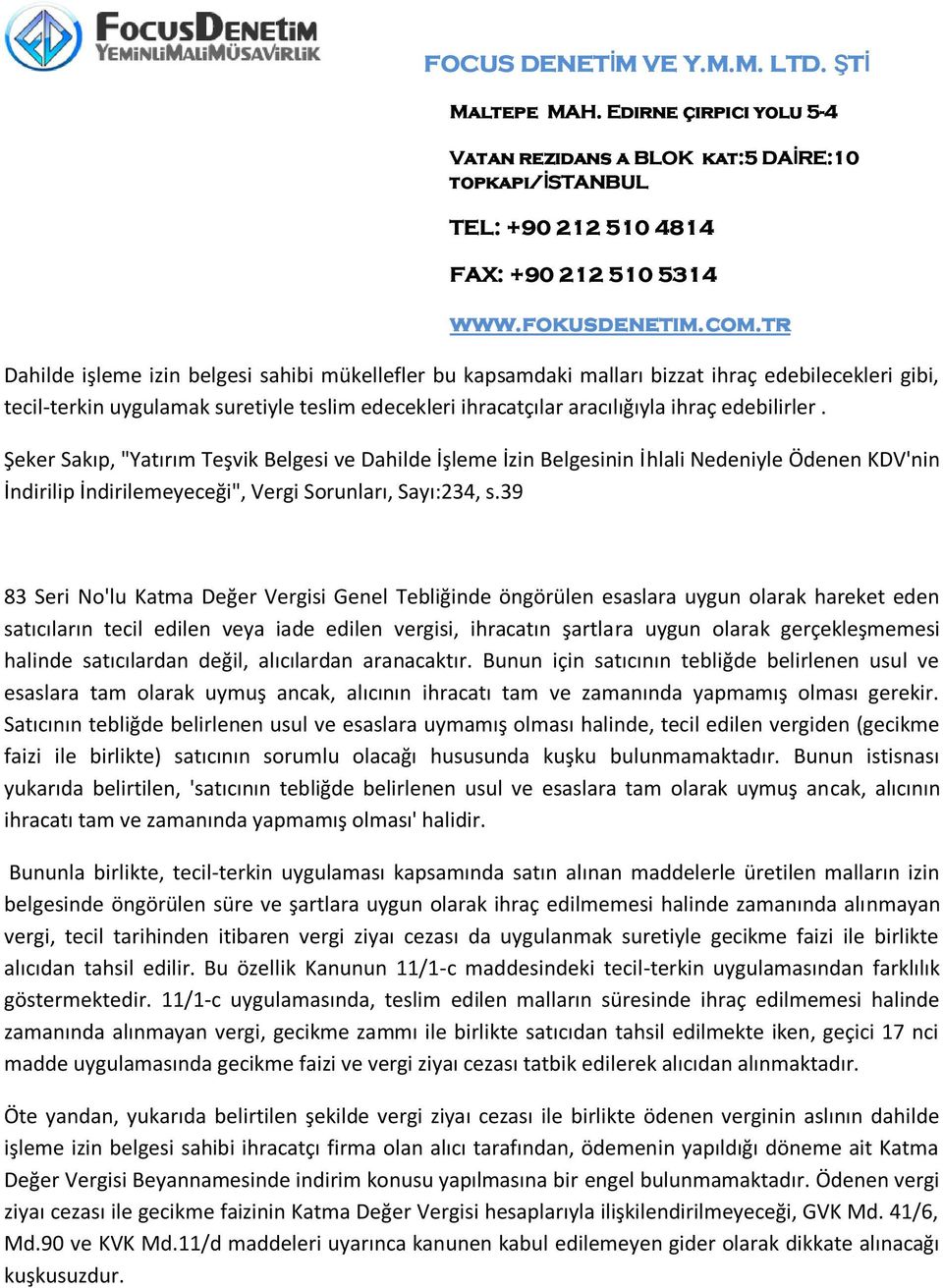 39 83 Seri No'lu Katma Değer Vergisi Genel Tebliğinde öngörülen esaslara uygun olarak hareket eden satıcıların tecil edilen veya iade edilen vergisi, ihracatın şartlara uygun olarak gerçekleşmemesi