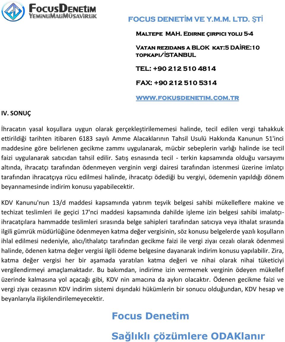 Satış esnasında tecil - terkin kapsamında olduğu varsayımı altında, ihracatçı tarafından ödenmeyen verginin vergi dairesi tarafından istenmesi üzerine imlatçı tarafından ihracatçıya rücu edilmesi