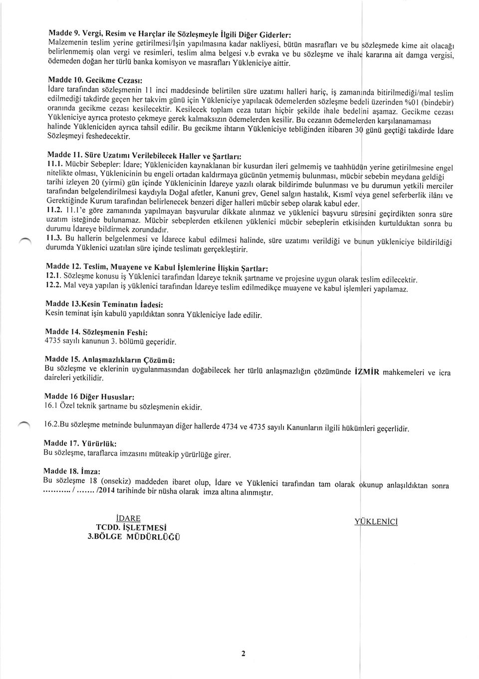 olan vergi ve resimleri, teslim alma belgesi v.b eviaka ve bu sozlegme ve ihale karairna ait damga vergisi, ddemeden do$an her turlii banka komisyon ve masraflarr yukleniciye aittir. Madde 10.