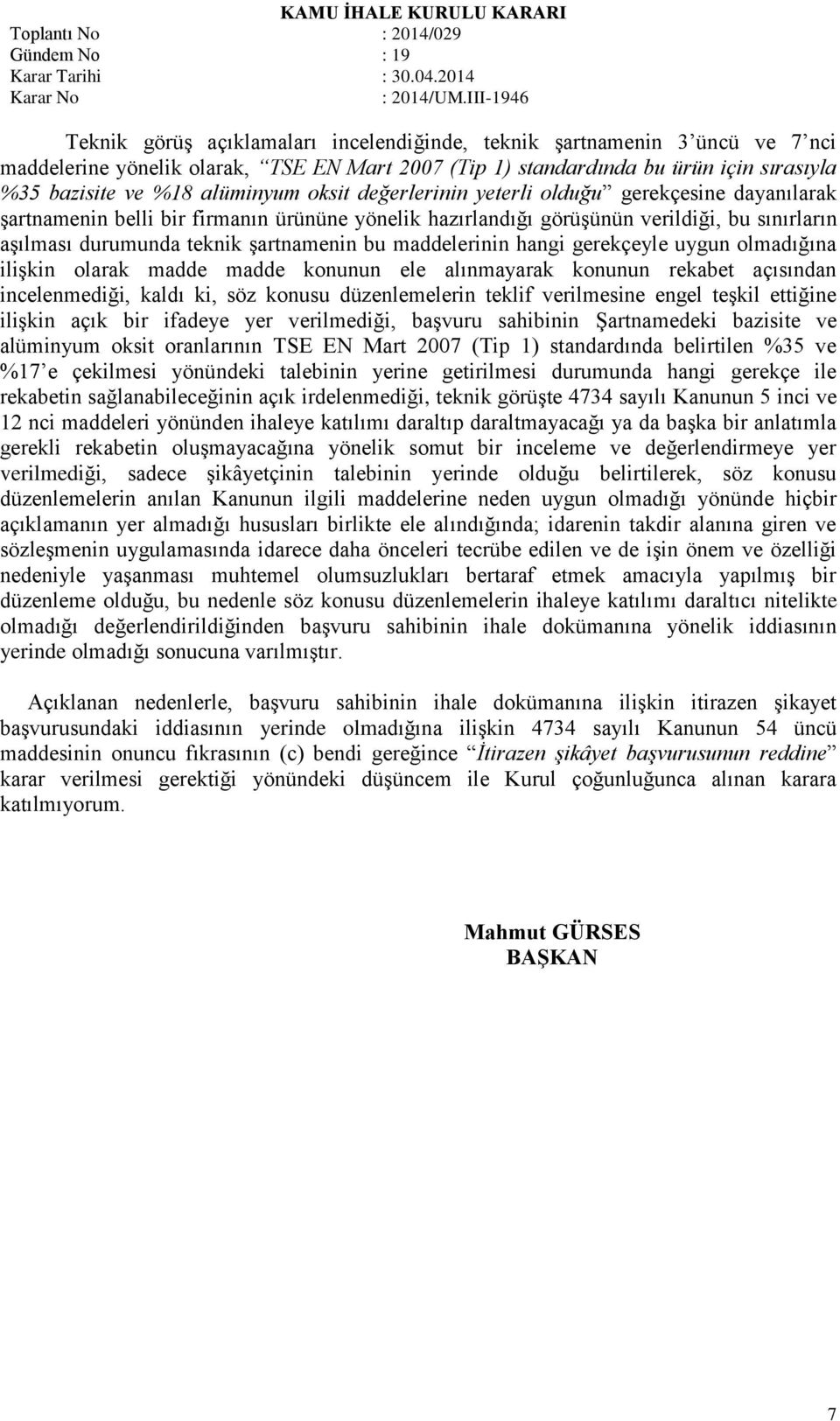 maddelerinin hangi gerekçeyle uygun olmadığına ilişkin olarak madde madde konunun ele alınmayarak konunun rekabet açısından incelenmediği, kaldı ki, söz konusu düzenlemelerin teklif verilmesine engel