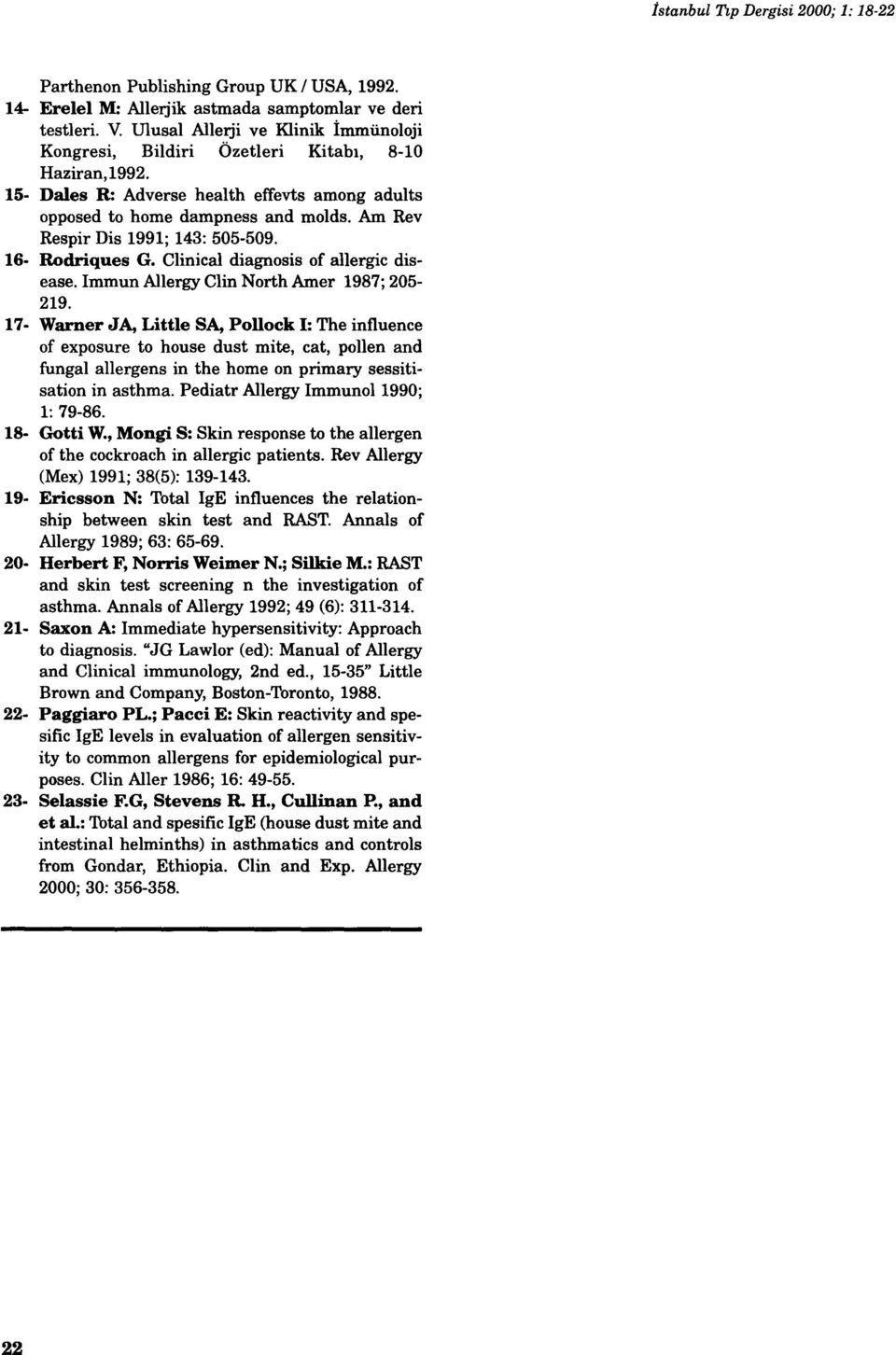 Am Rev Respir Dis 1991; 143: 505-509. 16- Rodriques G. Clinical diagnosis of allergic disease. Imm un Allergy Clin North Amer 1987; 205-219.