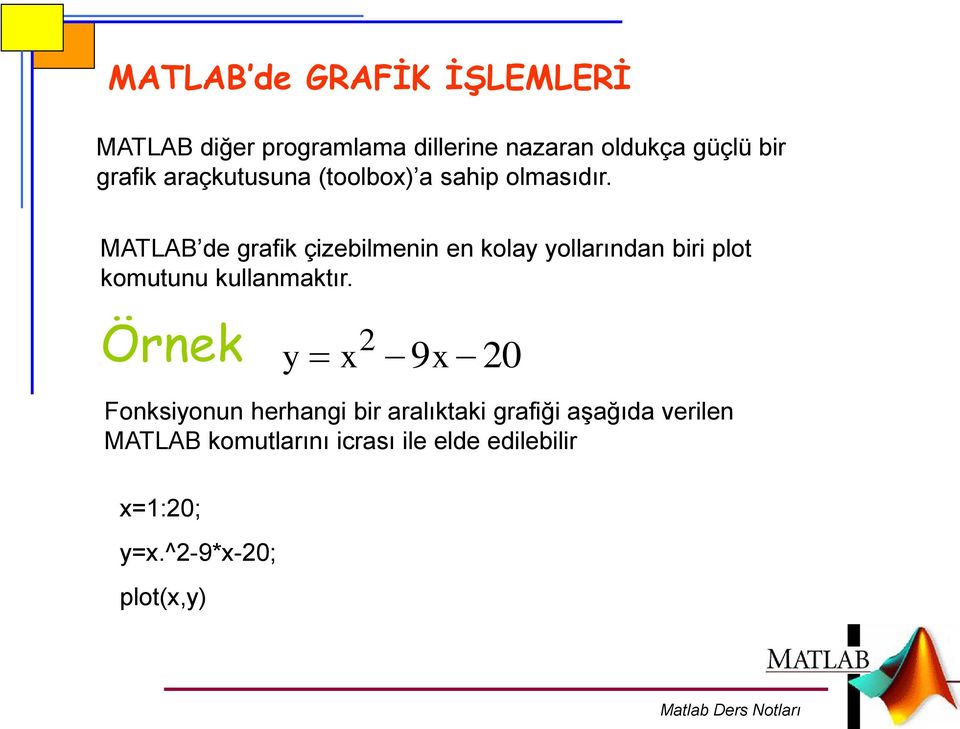 MATLAB de grafik çizebilmenin en kolay yollarından biri plot komutunu kullanmaktır.