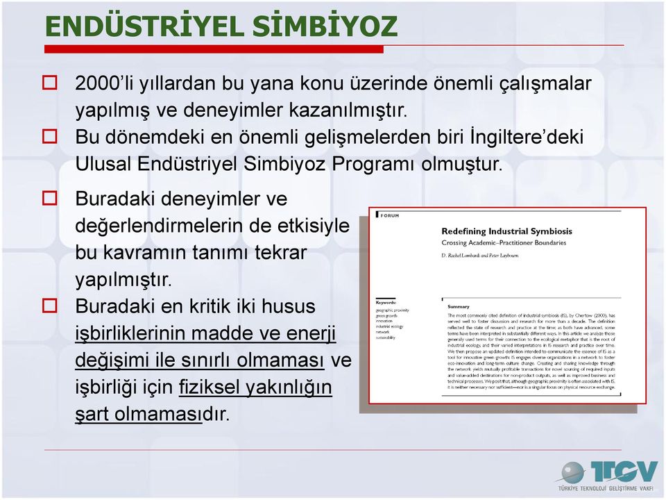 Buradaki deneyimler ve değerlendirmelerin de etkisiyle bu kavramın tanımı tekrar yapılmıştır.