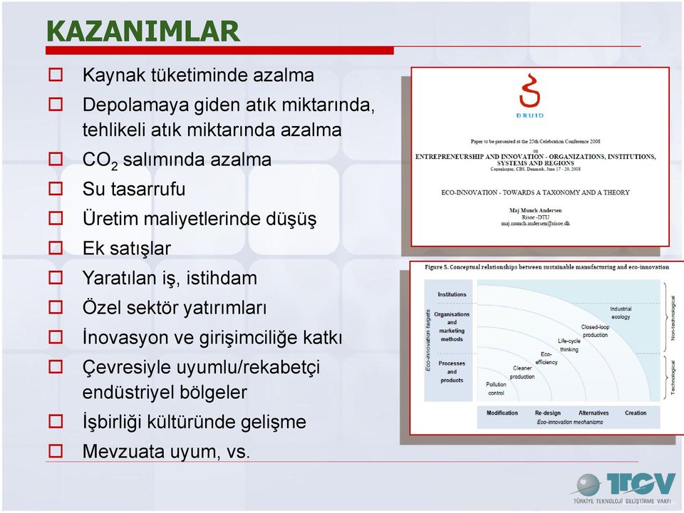 satışlar Yaratılan iş, istihdam Özel sektör yatırımları İnovasyon ve girişimciliğe katkı