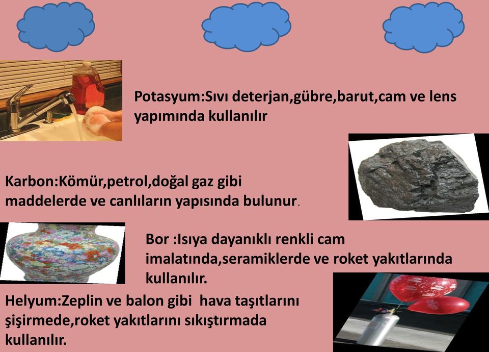 Bor :Isıya dayanıklı renkli cam imalatında,seramiklerde ve roket yakıtlarında