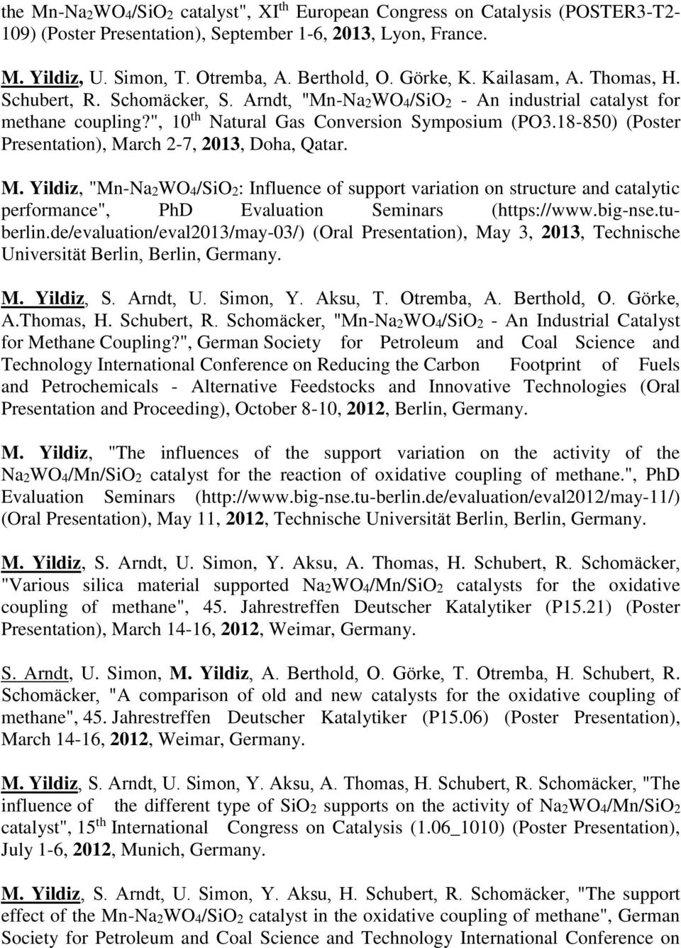 18-850) (Poster Presentation), March 2-7, 2013, Doha, Qatar. M. Yildiz, "Mn-Na2WO4/SiO2: Influence of support variation on structure and catalytic performance", PhD Evaluation Seminars (https://www.