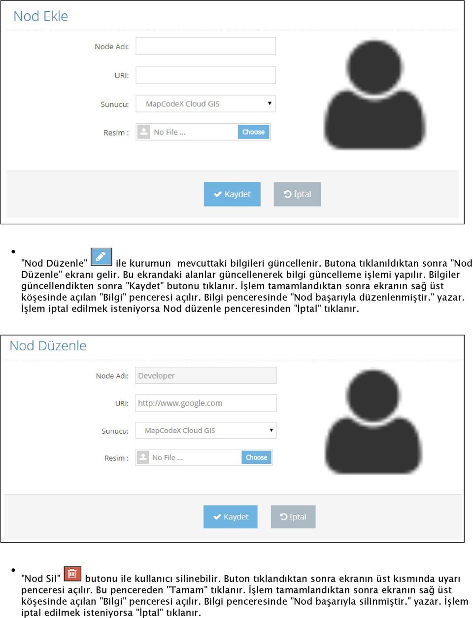 İşlem iptal edilmek isteniyorsa Nod düzenle penceresinden "İptal" tıklanır. "Nod Sil" butonu ile kullanıcı silinebilir. Buton tıklandıktan sonra ekranın üst kısmında uyarı penceresi açılır.