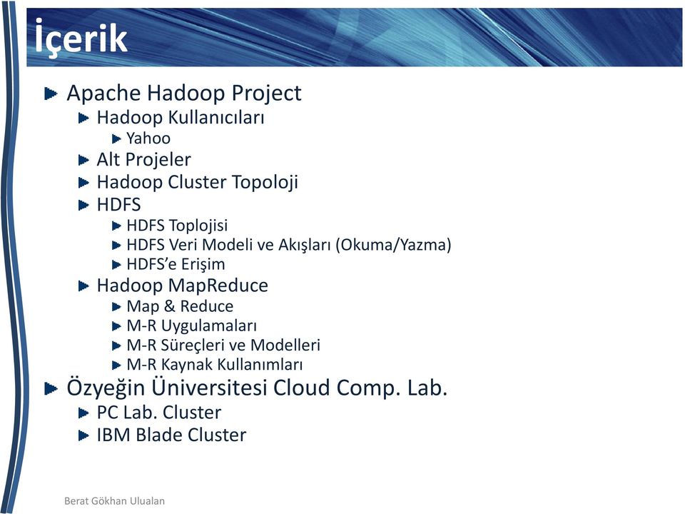 Erişim Hadoop MapReduce Map & Reduce M-R Uygulamaları M-R Süreçleri ve Modelleri M-R