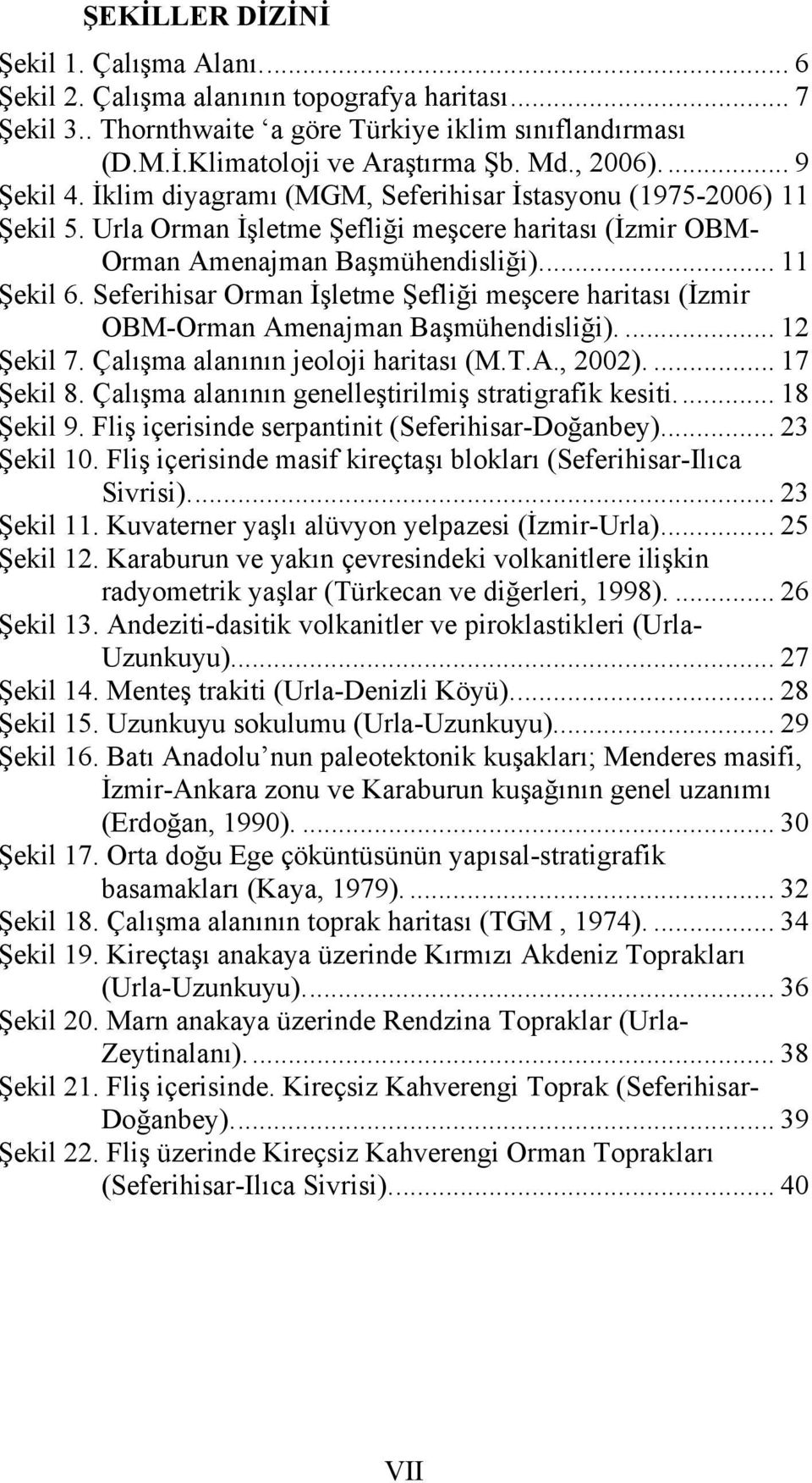 Seferihisar Orman İşletme Şefliği meşcere haritası (İzmir OBM-Orman Amenajman Başmühendisliği).... 12 Şekil 7. Çalışma alanının jeoloji haritası (M.T.A., 2002).... 17 Şekil 8.