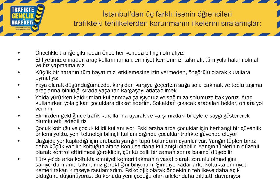 düşündüğümüzde, karşıdan karşıya geçerken sağa sola bakmak ve toplu taşıma araçlarına binildiği sırada yaşanan kargaşayı atlatabilmek Yolda yürürken kaldırımları kullanmaya çalışıyoruz ve sağımıza