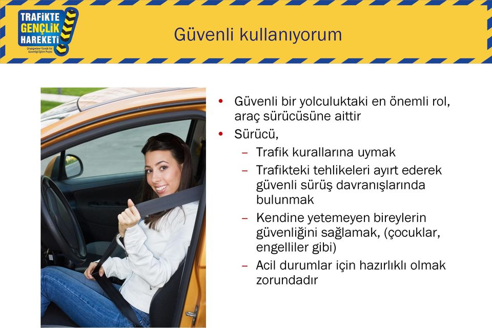 güvenli sürüş davranışlarında bulunmak Kendine yetemeyen bireylerin güvenliğini