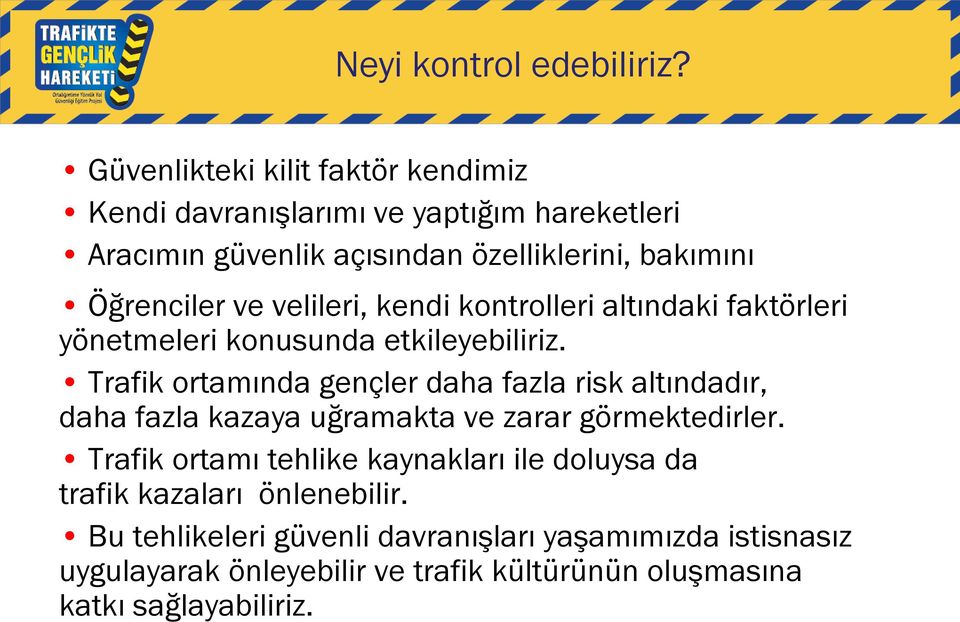 ve velileri, kendi kontrolleri altındaki faktörleri yönetmeleri konusunda etkileyebiliriz.