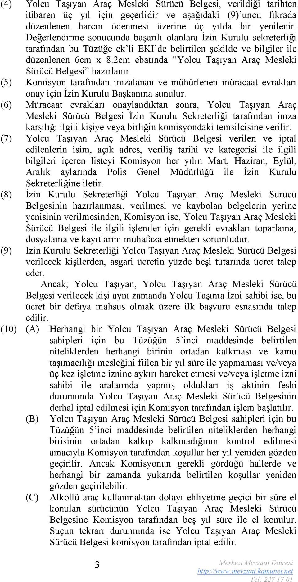 (5) Komisyon tarafından imzalanan ve mühürlenen müracaat evrakları onay için İzin Kurulu Başkanına sunulur.