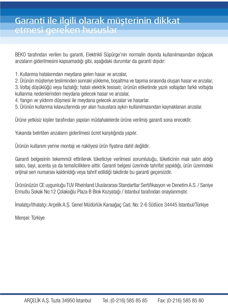 Ürünün müşteriye tesliminden sonraki yükleme, boşaltma ve taşıma sırasında oluşan hasar ve arızalar, 3.