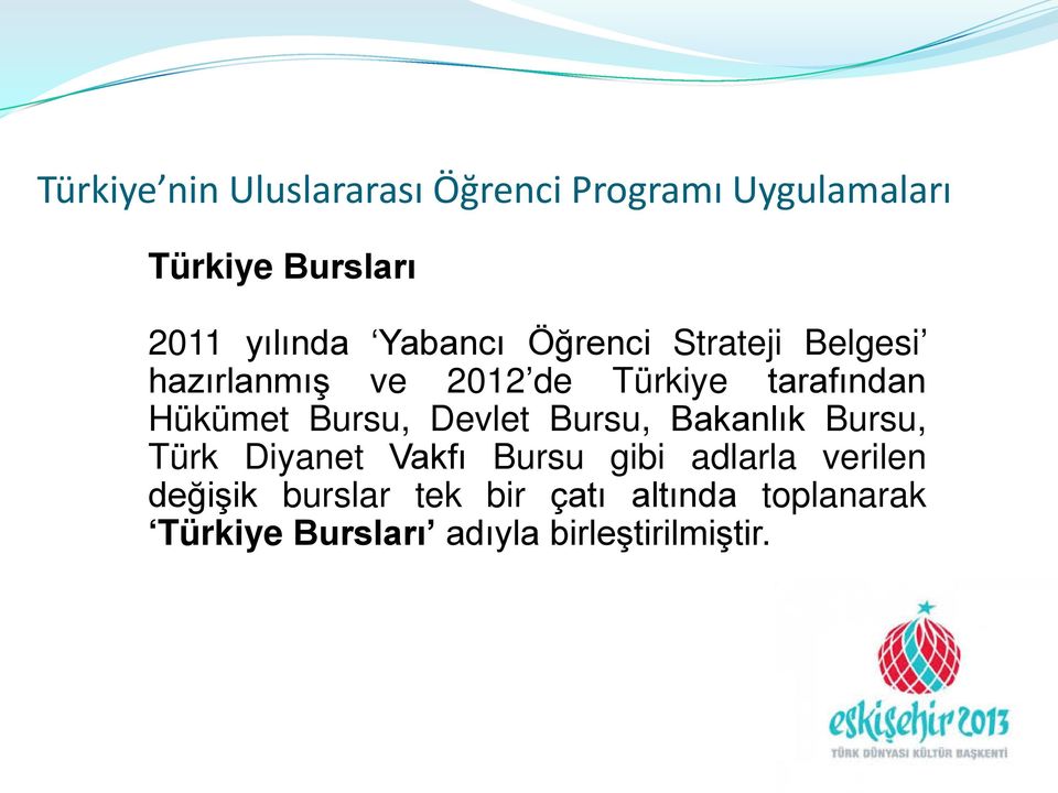 Bursu, Devlet Bursu, Bakanlık Bursu, Türk Diyanet Vakfı Bursu gibi adlarla verilen