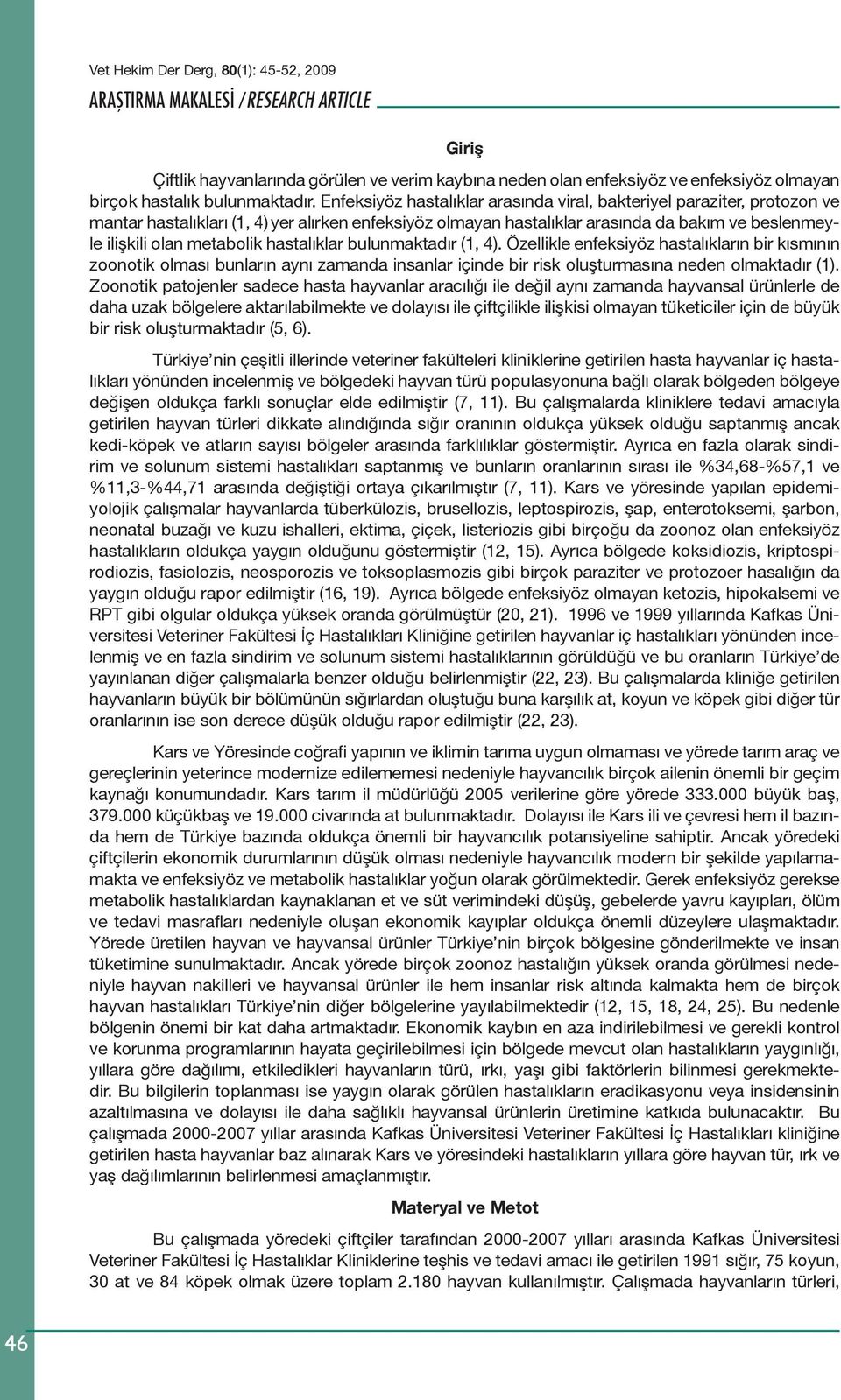 hastalıklar bulunmaktadır (1, 4). Özellikle enfeksiyöz hastalıkların bir kısmının zoonotik olması bunların aynı zamanda insanlar içinde bir risk oluşturmasına neden olmaktadır (1).