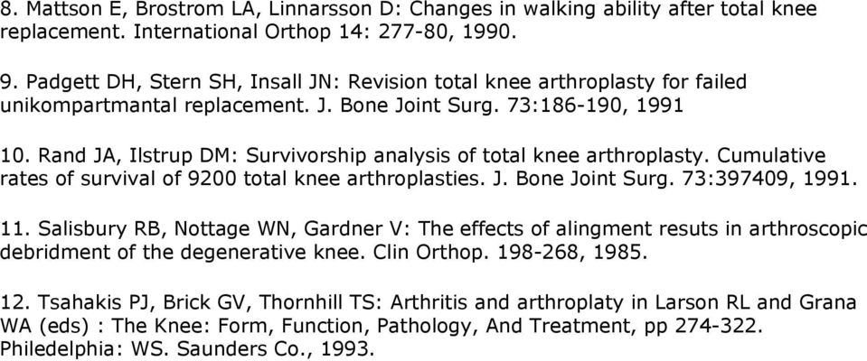 Rand JA, Ilstrup DM: Survivorship analysis of total knee arthroplasty. Cumulative rates of survival of 9200 total knee arthroplasties. J. Bone Joint Surg. 73:397409, 1991. 11.