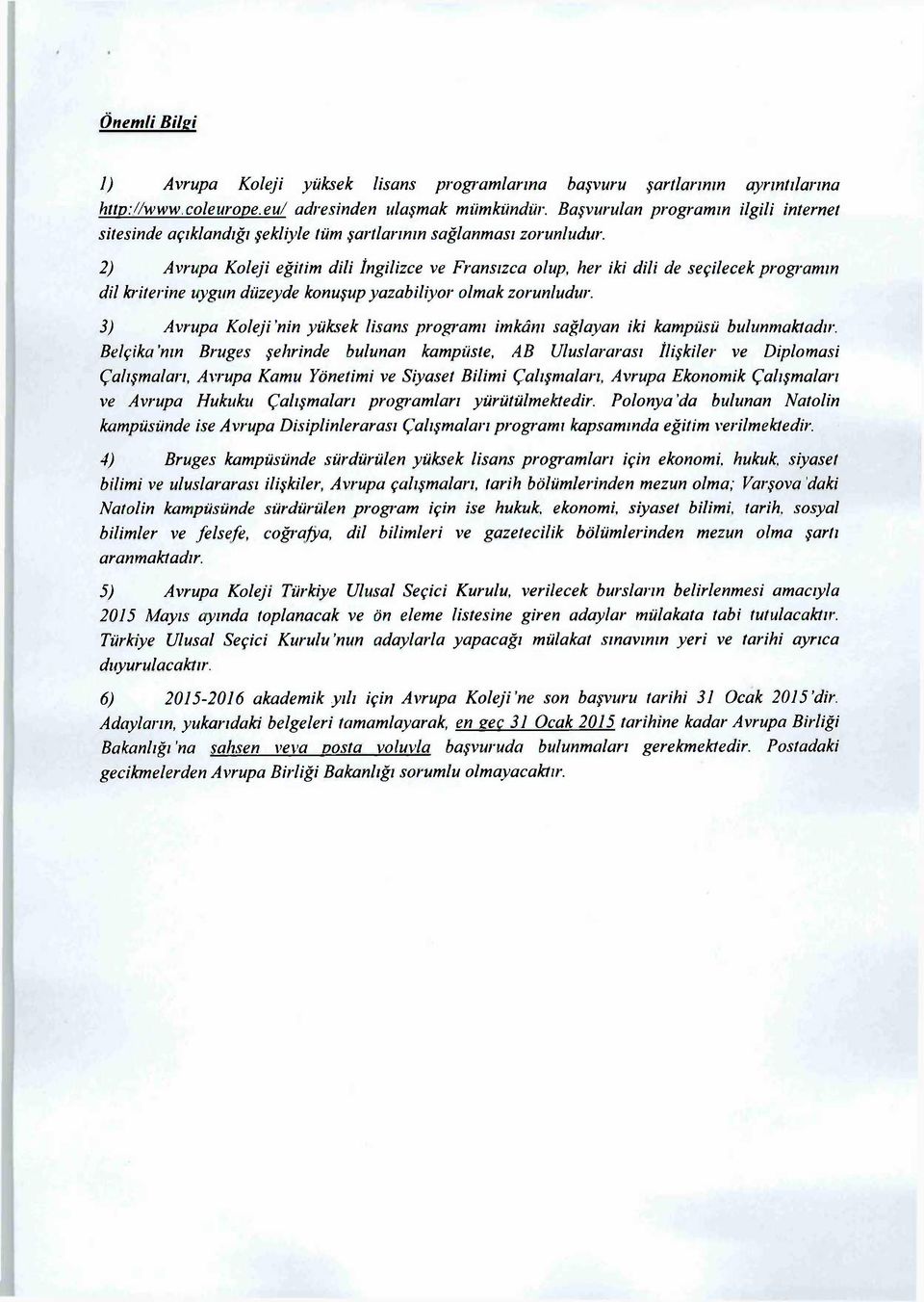 2) Avrupa Koleji eğitim dili İngilizce ve Fransızca olup, her iki dili de seçilecek programın dil kriterine uygun düzeyde konuşup yazabiliyor olmak zorunludur.