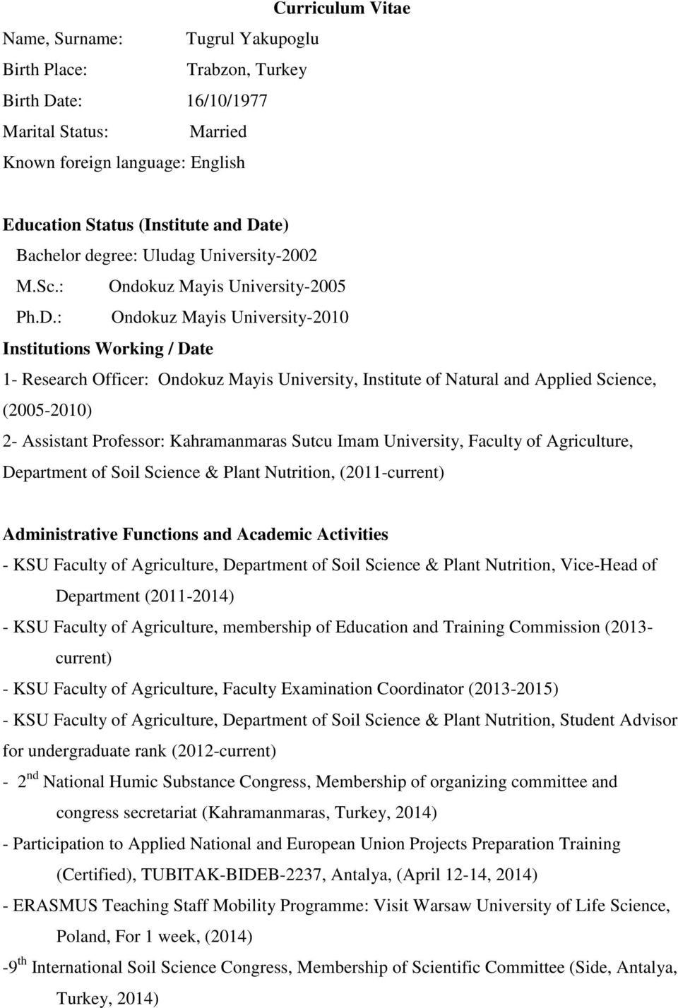 : Ondokuz Mayis University-2010 Institutions Working / Date 1- Research Officer: Ondokuz Mayis University, Institute of Natural and Applied Science, (2005-2010) 2- Assistant Professor: Kahramanmaras
