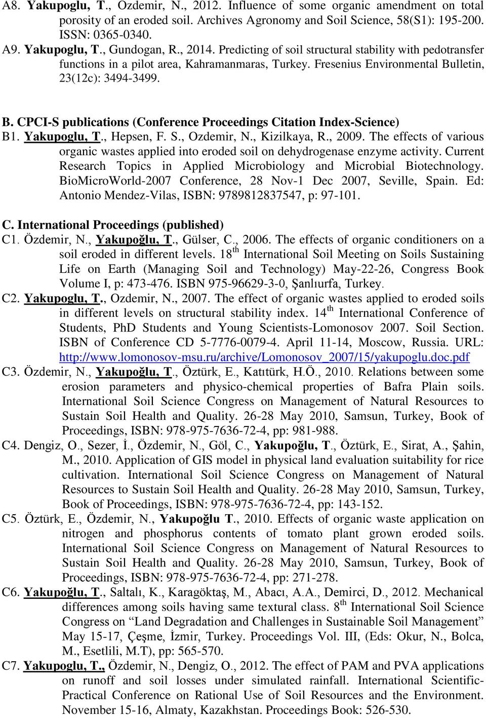 lletin, 23(12c): 3494-3499. B. CPCI-S publications (Conference Proceedings Citation Index-Science) B1. Yakupoglu, T., Hepsen, F. S., Ozdemir, N., Kizilkaya, R., 2009.