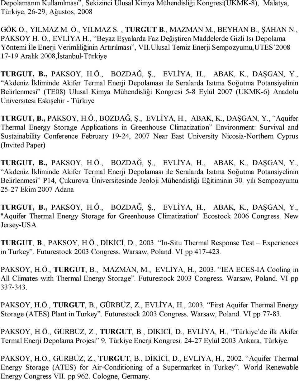 Ulusal Temiz Enerji Sempozyumu,UTES 2008 17-19 Aralık 2008,İstanbul-Türkiye TURGUT, B., PAKSOY, H.Ö., BOZDAĞ, Ş., EVLİYA, H., ABAK, K., DAŞGAN, Y.