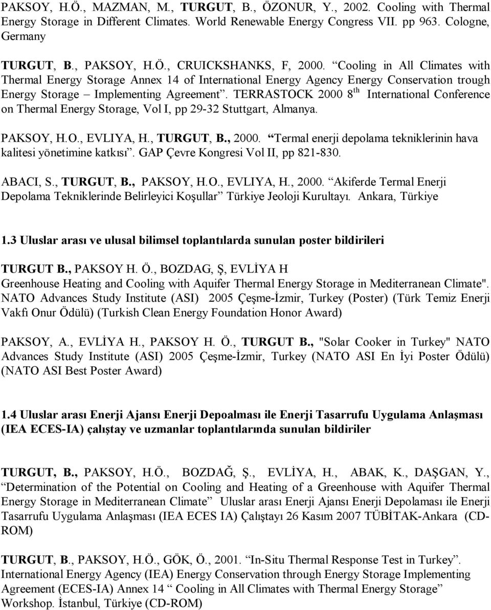 TERRASTOCK 2000 8 th International Conference on Thermal Energy Storage, Vol I, pp 29-32 Stuttgart, Almanya. PAKSOY, H.O., EVLIYA, H., TURGUT, B., 2000.