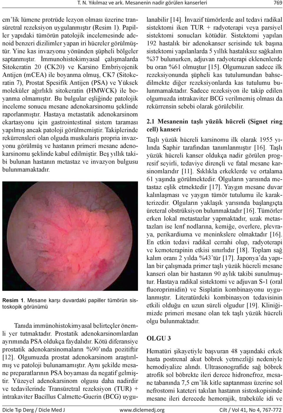 İmmunohistokimyasal çalışmalarda Sitokeratin 20 (CK20) ve Karsino Embriyojenik Antijen (mcea) ile boyanma olmuş, CK7 (Sitokeratin 7), Prostat Spesifik Antijen (PSA) ve Yüksek moleküler ağırlıklı