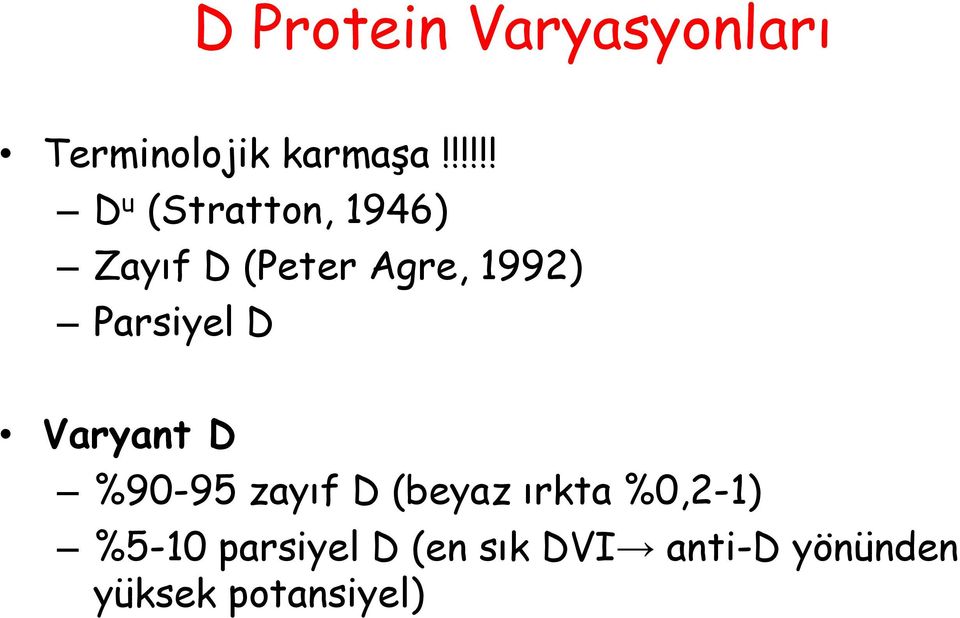 Parsiyel D Varyant D %90-95 zayıf D (beyaz ırkta