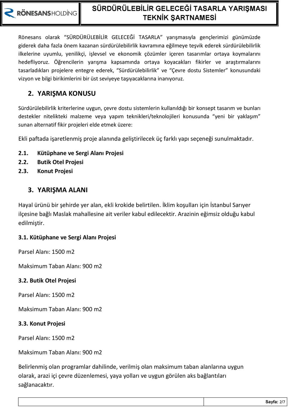 Öğrencilerin yarışma kapsamında ortaya koyacakları fikirler ve araştırmalarını tasarladıkları projelere entegre ederek, Sürdürülebilirlik ve Çevre dostu Sistemler konusundaki vizyon ve bilgi