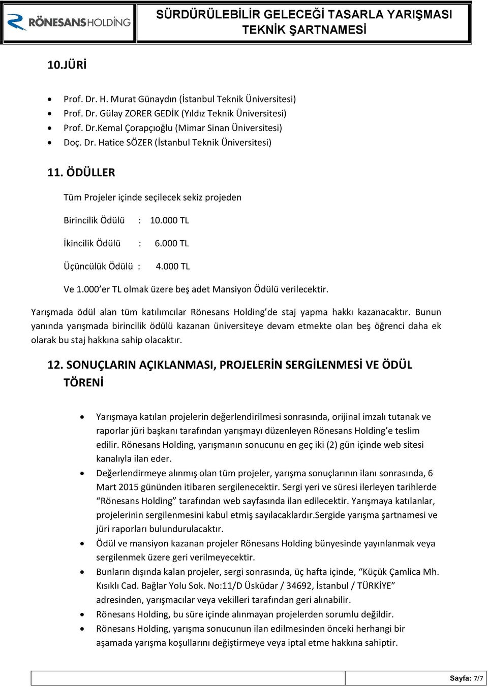 Yarışmada ödül alan tüm katılımcılar Rönesans Holding de staj yapma hakkı kazanacaktır.