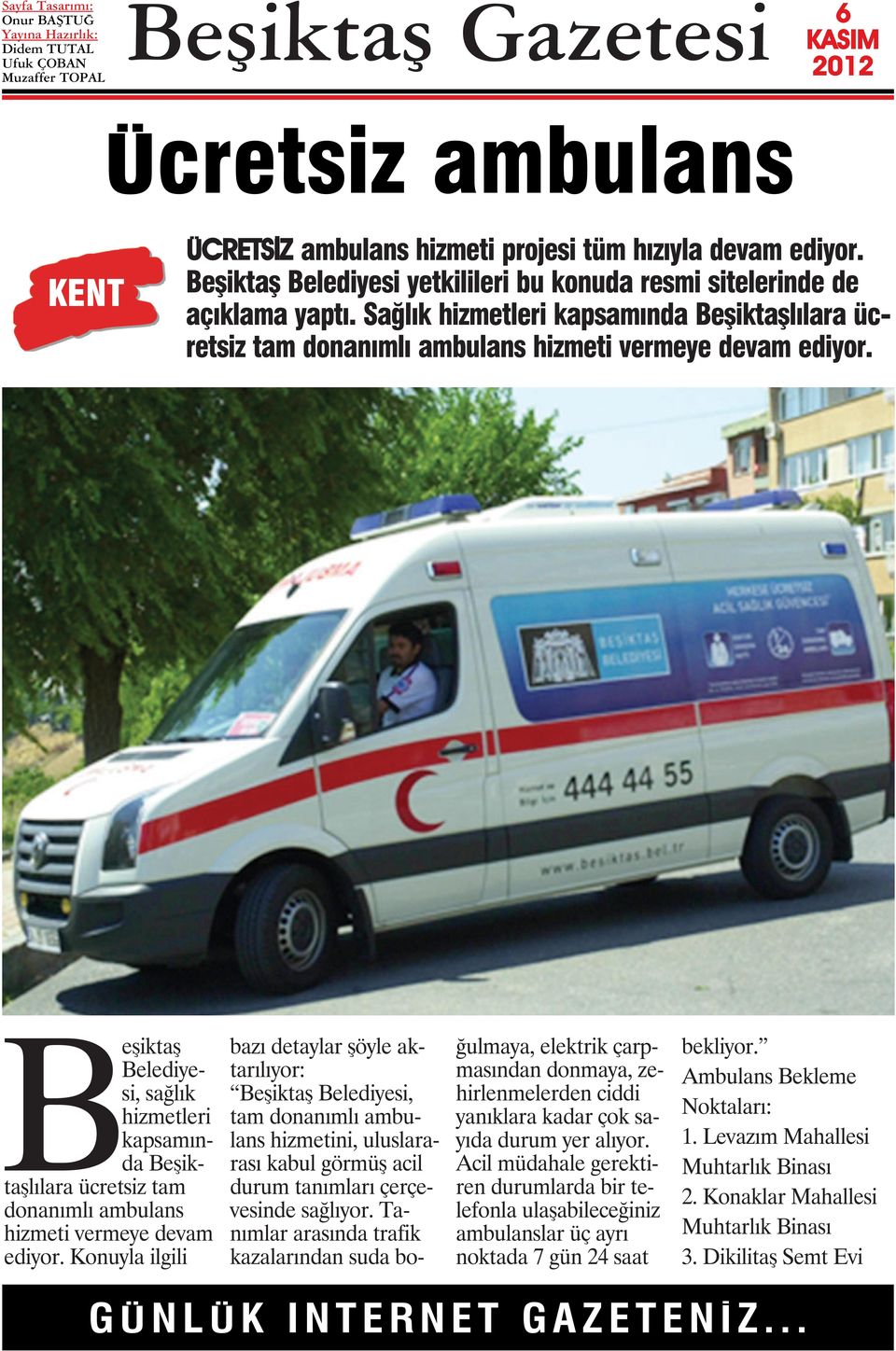 Beşiktaş Belediyesi, sağlık hizmetleri kapsamında Beşiktaşlılara ücretsiz tam donanımlı ambulans hizmeti vermeye devam ediyor.