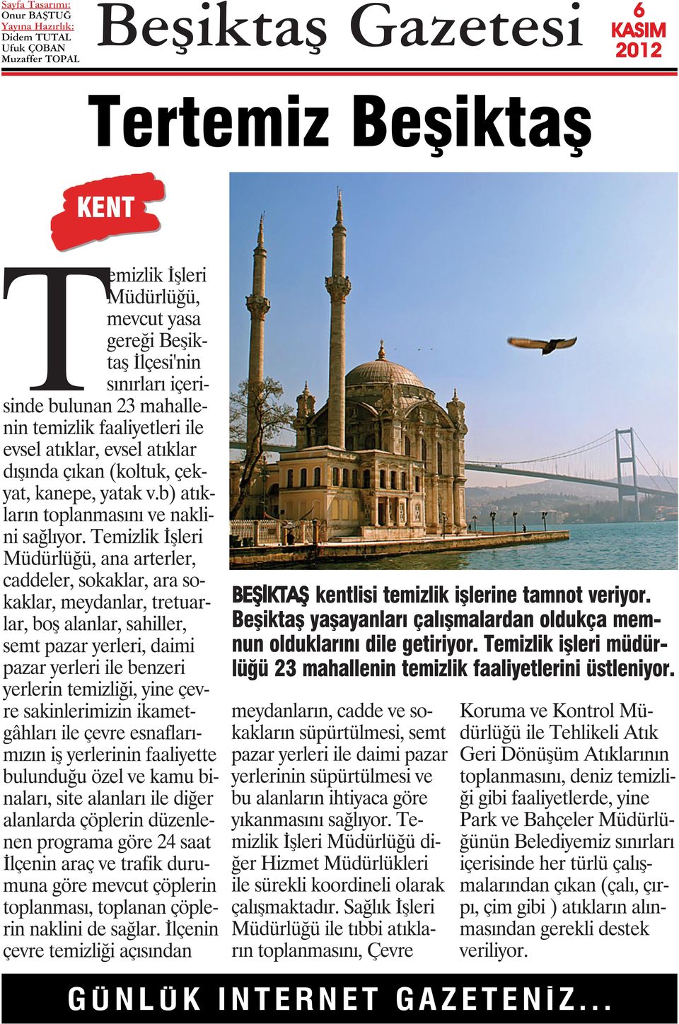 Temizlik İşleri Müdürlüğü, ana arterler, caddeler, sokaklar, ara sokaklar, meydanlar, tretuarlar, boş alanlar, sahiller, semt pazar yerleri, daimi pazar yerleri ile benzeri yerlerin temizliği, yine