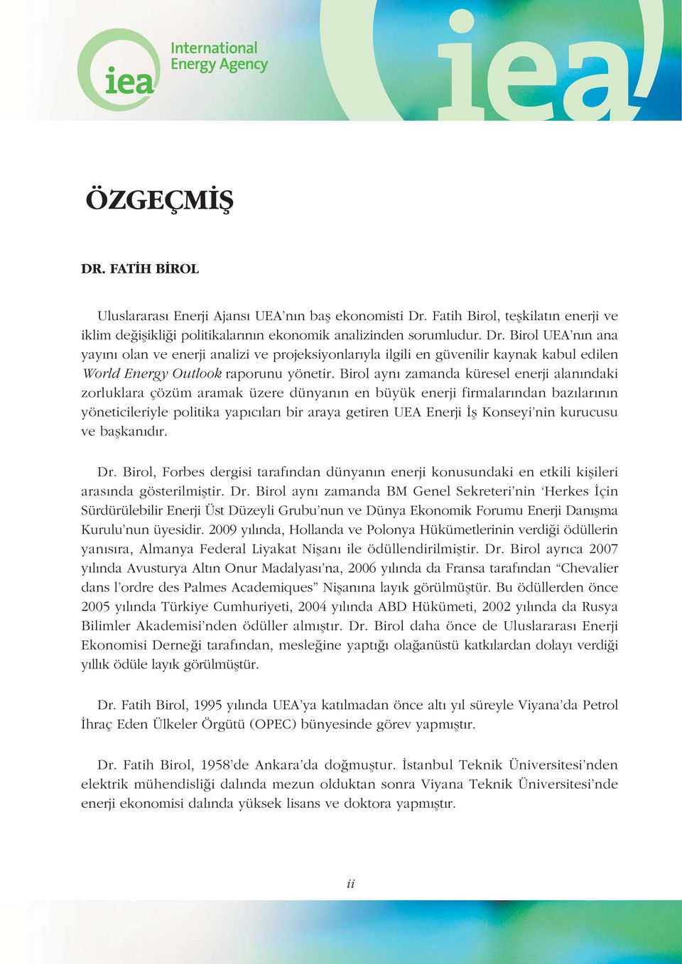 Birol UEA nýn ana yayýný olan ve enerji analizi ve projeksiyonlarýyla ilgili en güvenilir kaynak kabul edilen World Energy Outlook raporunu yönetir.