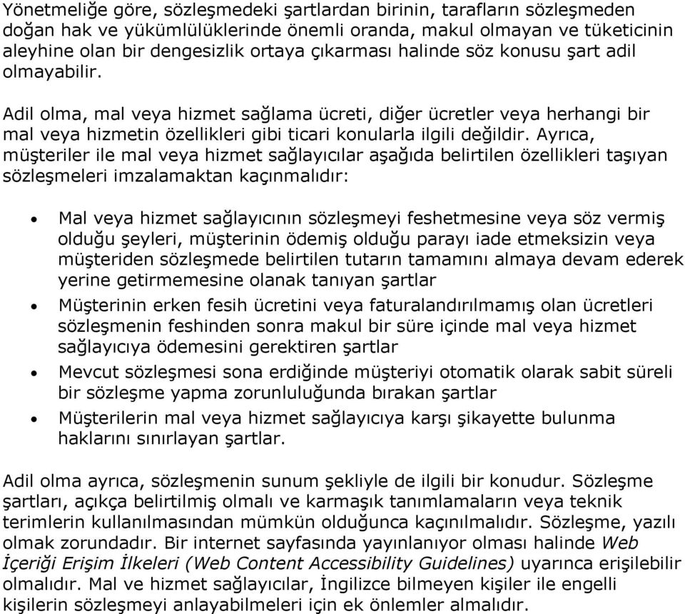 Ayrıca, müşteriler ile mal veya hizmet sağlayıcılar aşağıda belirtilen özellikleri taşıyan sözleşmeleri imzalamaktan kaçınmalıdır: Mal veya hizmet sağlayıcının sözleşmeyi feshetmesine veya söz vermiş