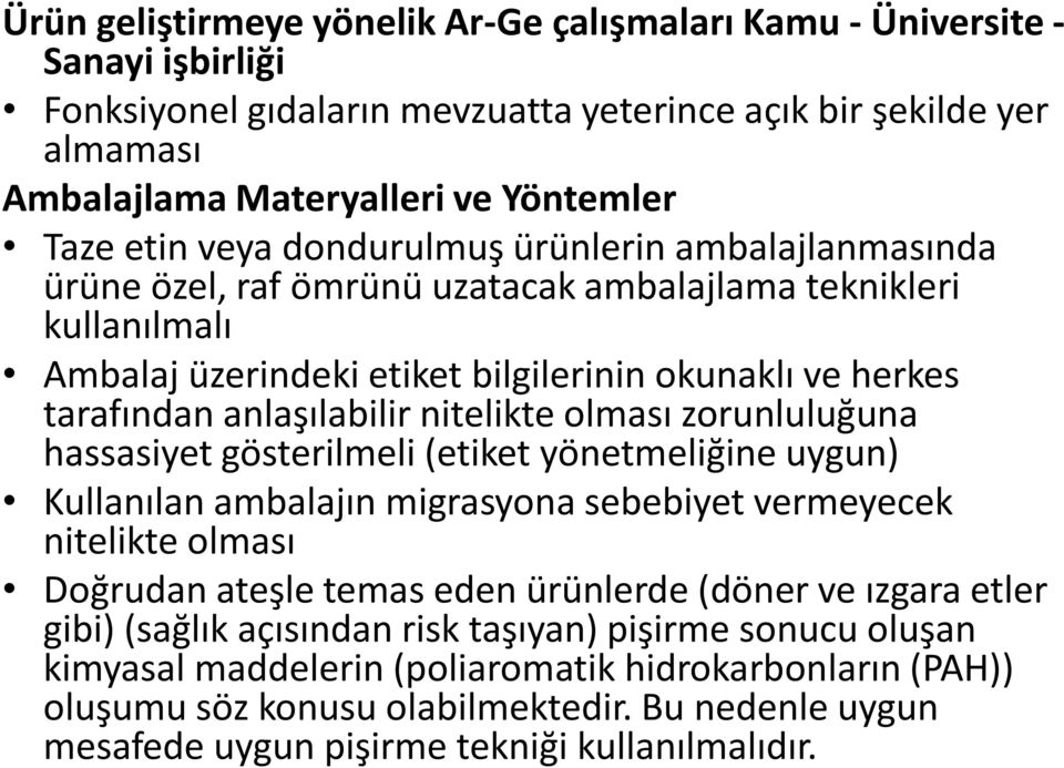 anlaşılabilir nitelikte olması zorunluluğuna hassasiyet gösterilmeli (etiket yönetmeliğine uygun) Kullanılan ambalajın migrasyona sebebiyet vermeyecek nitelikte olması Doğrudan ateşle temas eden