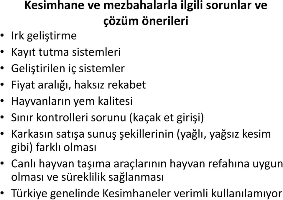 (kaçak et girişi) Karkasın satışa sunuş şekillerinin (yağlı, yağsız kesim gibi) farklı olması Canlı hayvan