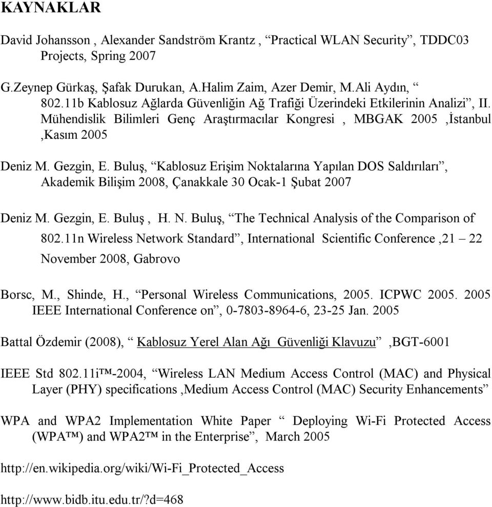Buluş, Kablosuz Erişim Noktalarına Yapılan DOS Saldırıları, Akademik Bilişim 2008, Çanakkale 30 Ocak-1 Şubat 2007 Deniz M. Gezgin, E. Buluş, H. N. Buluş, The Technical Analysis of the Comparison of 802.