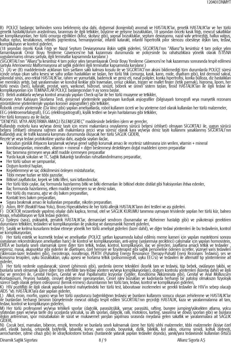 deviasyonu, nazal valv yetmezliği, hallux valgus, hallux rigitus, keratakonus, retinitis pigmentosa, hemanjiyomlar, infantil katarakt, infantil hipertrofik pilor stenozu obesiteye ilişkin tanı,