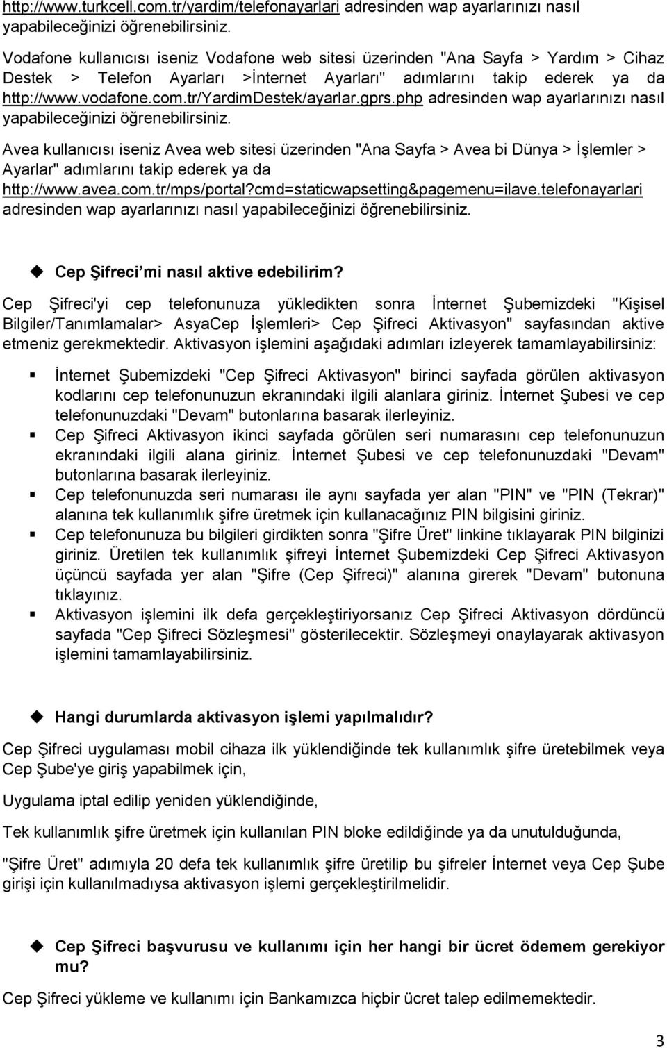 tr/yardimdestek/ayarlar.gprs.php adresinden wap ayarlarınızı nasıl yapabileceğinizi öğrenebilirsiniz.