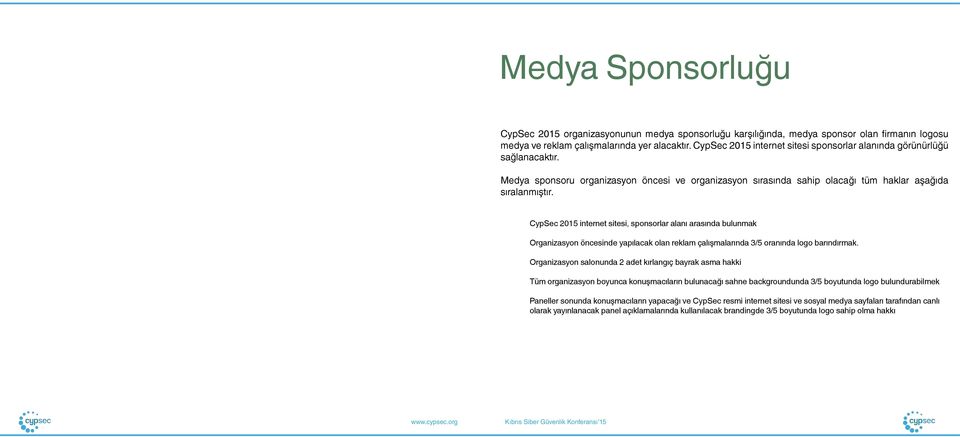 CypSec 2015 internet sitesi, sponsorlar alanı arasında bulunmak Organizasyon öncesinde yapılacak olan reklam çalışmalarında 3/5 oranında logo barındırmak.