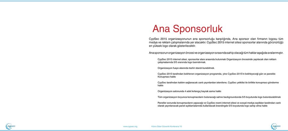 Ana sponsorun organizasyon öncesi ve organizasyon sırasında sahip olacağı tüm haklar aşağıda sıralanmıştır.
