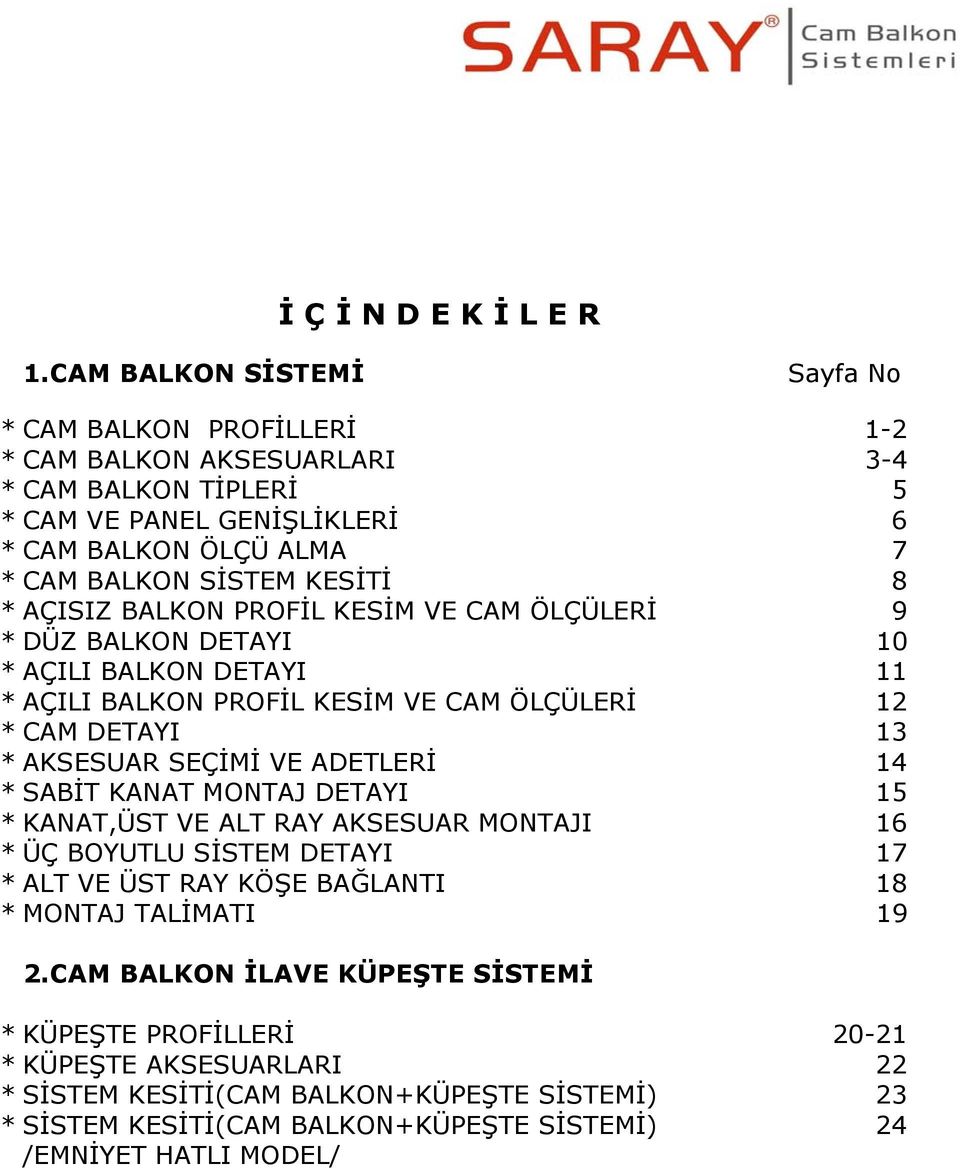 8 *AÇISIZ BALKON PROFİL KESİM VE CAM ÖLÇÜLERİ 9 * DÜZ BALKON DETAYI 10 *AÇILI BALKON DETAYI 11 *AÇILI BALKON PROFİL KESİM VE CAM ÖLÇÜLERİ 12 * CAM DETAYI 13 * AKSESUAR SEÇİMİ VE ADETLERİ 14