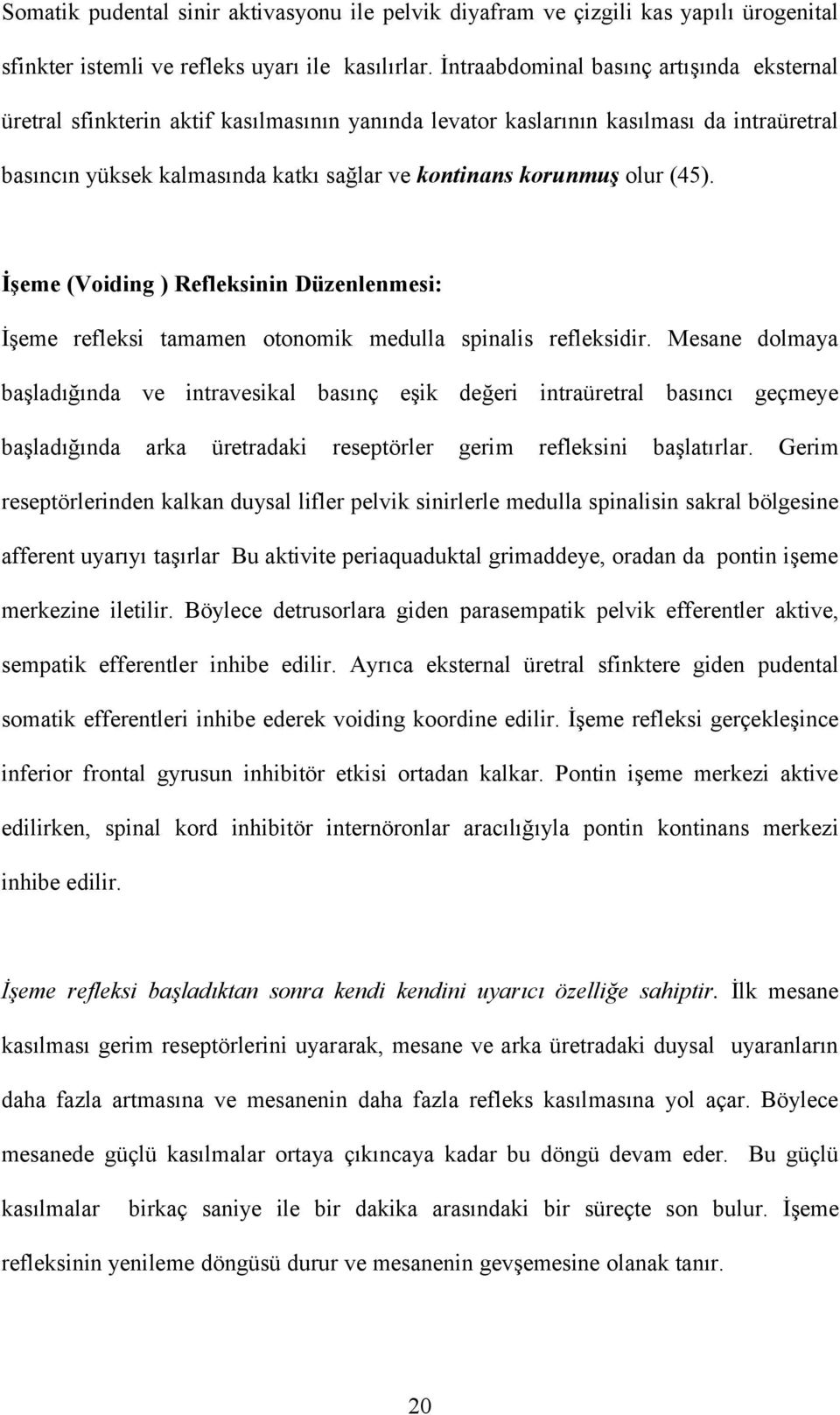 (45). İşeme (Voiding ) Refleksinin Düzenlenmesi: İşeme refleksi tamamen otonomik medulla spinalis refleksidir.